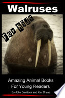 Walruses - For Kids - Amazing Animal Books for Young Readers
