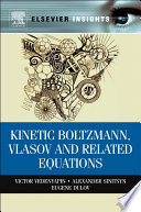 Kinetic Boltzmann, Vlasov and Related Equations
