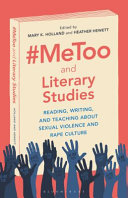 #MeToo and literary studies : reading, writing, and teaching about sexual violence and rape culture /