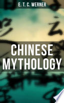 Chinese Mythology PDF Book By E. T. C. Werner