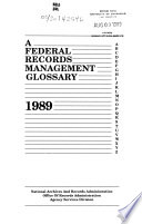 A Federal Records Management Glossary Book