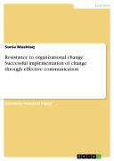 Resistance to organizational change: Successful implementation of change through effective communication
