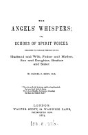 The angels' whispers; or, Echoes of spirit voices, designed to console the mourning
