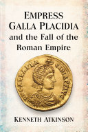Empress Galla Placidia and the Fall of the Roman Empire Pdf/ePub eBook