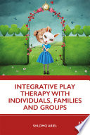 Integrative Play Therapy with Individuals  Families and Groups