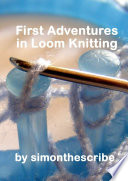 First Adventures in Loom Knitting