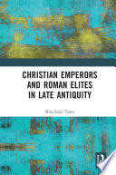 Christian Emperors and Roman Elites in Late Antiquity Book