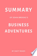 Summary of John Brooks’s Business Adventures by Swift Reads