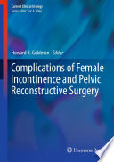 Complications of Female Incontinence and Pelvic Reconstructive Surgery Book
