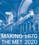 Making The Met, 1870–2020