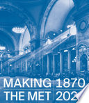 Making The Met  1870   2020
