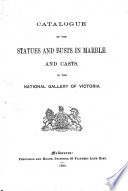 Catalogue of the statues and busts in marble and casts  in the national gallery of Victoria