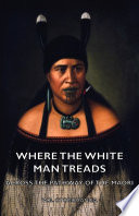 Where the White Man Treads   Across the Pathway of the Maori