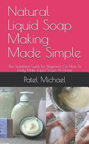 Natural Liquid Soap Making Made Simple