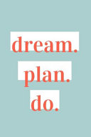 Dream. Plan. Do