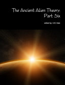 The Ancient Alien Theory  Part Six