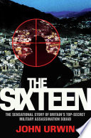 The Sixteen   The Sensational Story of Britain s Top Secret Military Assassination Squad Book