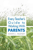 Every Teacher s Guide to Working With Parents