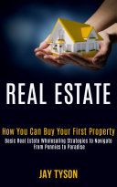 Real estate: How you can buy your first property (Basic Real Estate Wholesaling Strategies To Navigate From Pennies to Paradise)
