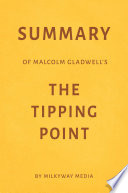 Summary of Malcolm Gladwell’s The Tipping Point by Milkyway Media