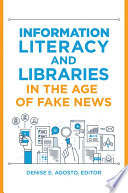 Information Literacy and Libraries in the Age of Fake News Book