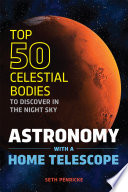 Astronomy with a Home Telescope  The Top 50 Celestial Bodies to Discover in the Night Sky Book