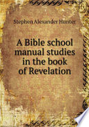 A Bible school manual studies in the book of Revelation