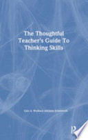 The Thoughtful Teacher s Guide to Thinking Skills