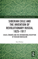 Siberian Exile and the Invention of Revolutionary Russia  1825   1917