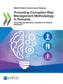 OECD Public Governance Reviews Promoting Corruption Risk Management Methodology in Romania Applying Behavioural Insights to Public Integrity