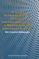 A Guide to the Literature on Semirings and their Applications in Mathematics and Information Sciences