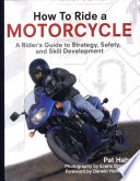 How to Ride a Motorcycle  A Rider s Guide to Strategy  Safety and Skill Development