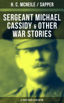 SERGEANT MICHAEL CASSIDY   OTHER WAR STORIES  67 Short Stories in One Edition