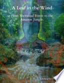 A Leaf In the Wind   From Sherwood Forest to the Amazon Jungle 