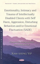 Emotionality  Intimacy and Trauma of Intellectually Disabled Clients with Self Harm  Aggression  Disturbing Behaviors And or Emotional Fluctuation  SADE  Book