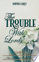The Trouble with Lords  A Mysterious Pride and Prejudice Variation