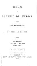 The Life of Lorenzo De  Medici  Called the Magnificent