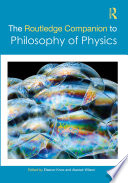 The Routledge Companion to Philosophy of Physics Book