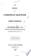 The Mode of Christian Baptism  Three Sermons  Etc