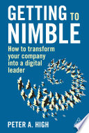 Getting to nimble : how to transform your company into a digital leader /