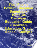 The “People Power” Education Superbook: Book 28. Canadian Education Guide (Canadian Education, Grade School, College) PDF Book By Tony Kelbrat