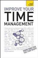 Improve Your Time Management: A Teach Yourself Guide
