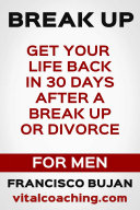 Break Up - Get Your Life Back In 30 Days After A Break Up Or Divorce - For Men [Pdf/ePub] eBook