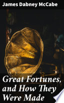 Great Fortunes  and How They Were Made Book PDF