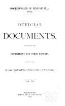 Official Documents, Comprising the Department and Other Reports Made to the Governor, Senate and House of Representatives of Pennsylvania