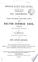 The Arguments Of Counsel For Libellee Helen Maria Dalton In The Dalton Divorce Case Consisting Of The Opening Address Of H F Durant Esq And The Closing Plea Of Hon Rufus Choate The Phonographic Report Of The Daily Bee By Messrs J M W Yerrinton And Rufus Leighton And Messrs Henry M Parkhurst And William H Burr