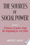 The Sources of Social Power  Volume 1  A History of Power from the Beginning to AD 1760 Book