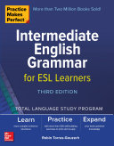 Practice Makes Perfect  Intermediate English Grammar for ESL Learners  Third Edition