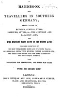 A Handbook for Travellers in Southern Germany; being a guide to Bavaria, Austria, Tyrol ... and the Danube from Ulm to the Black Sea ... [By John Murray III.] With an index map