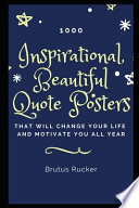 1000 Inspirational, Beautiful Quote Posters that Will Change Your Life and Motivate You All Year